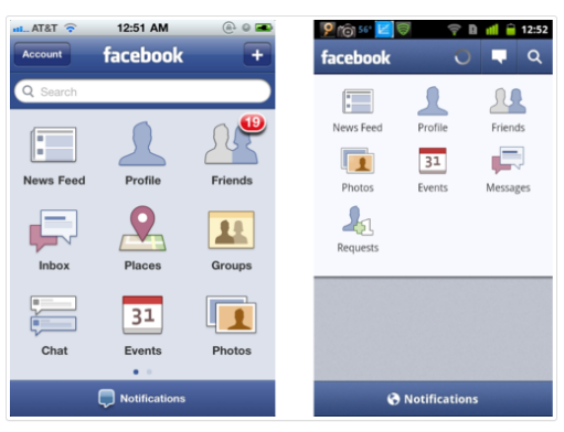 An earlier version of the Facebook app, presented on an iPhone (left) and Android device (right). Notice how they don't look the same - the iPhone's menu is coded to the dimension of the screen but not for the Android version. This should be the biggest pet peeve of any respectable developer.